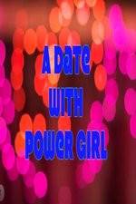 Watch A Date with Power Girl M4uhd