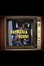 Watch Batmania Born! Building the World of Batman M4uhd
