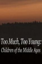 Watch Too Much, Too Young: Children of the Middle Ages M4uhd