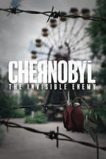 Watch Chernobyl: The Invisible Enemy M4uhd