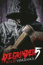 Watch Axegrinder 5: Blood Vengeance M4uhd