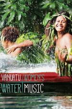 Watch Vanuatu Women\'s Water Music M4uhd