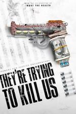 Watch They\'re Trying To Kill Us M4uhd