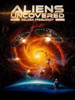 Watch Aliens Uncovered: Golden Frequency M4uhd