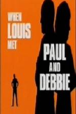 Watch When Louis Met Paul and Debbie M4uhd