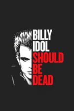Watch Billy Idol Should Be Dead M4uhd