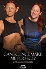 Watch Can Science Make Me Perfect? With Alice Roberts M4uhd