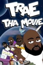 Watch Trae Tha Movie 2019 M4uhd