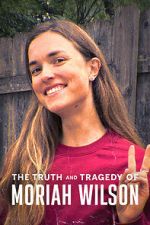 Watch The Truth and Tragedy of Moriah Wilson M4uhd