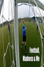 Watch Football, Madness and Me M4uhd