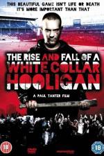 Watch The Rise & Fall of a White Collar Hooligan M4uhd