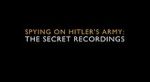 Watch Spying on Hitler\'s Army: The Secret Recordings M4uhd