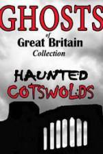 Watch Ghosts of Great Britain Collection: Haunted Cotswolds M4uhd