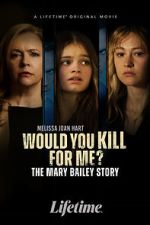 Watch Would You Kill for Me? The Mary Bailey Story M4uhd
