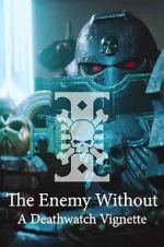 Watch The Enemy Without: A Deathwatch Vignette M4uhd