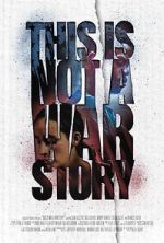 Watch This Is Not a War Story M4uhd