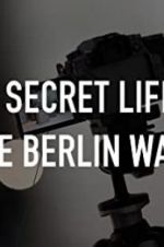 Watch The Secret Life of the Berlin Wall M4uhd