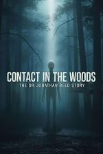 Watch Contact in the Woods: The Dr. Johnathan Reed Story M4uhd