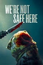 Watch We\'re Not Safe Here M4uhd