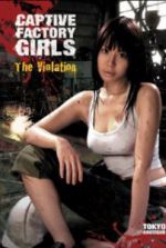 Watch Captive Factory Girls: The Violation M4uhd