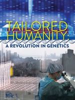 Watch Tailored Humanity: A Revolution in Genetics M4uhd
