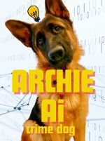 Watch Archie AI- Crime Dog M4uhd