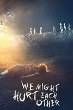 Watch We Might Hurt Each Other M4uhd