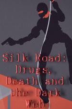 Watch Silk Road Drugs Death and the Dark Web M4uhd
