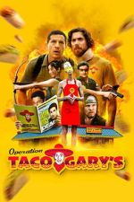 Watch Operation Taco Gary\'s M4uhd