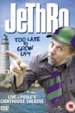 Watch Jethro: Too Late to Grow Up M4uhd