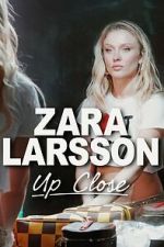 Watch Zara Larsson - Up Close M4uhd