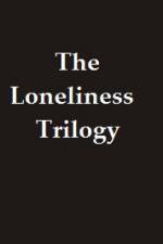 Watch The Lonliness Trilogy M4uhd