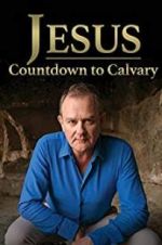 Watch Jesus: Countdown to Calvary M4uhd