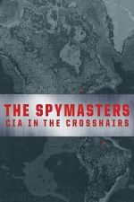 Watch The Spymasters: CIA in the Crosshairs M4uhd