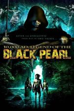 Watch 10,000 A.D.: The Legend of the Black Pearl M4uhd