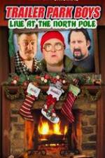 Watch Trailer Park Boys: Live at the North Pole M4uhd