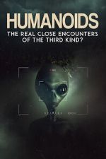 Watch Humanoids: The Real Close Encounters of the Third Kind? (2022) M4uhd