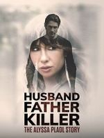 Watch Husband, Father, Killer: The Alyssa Pladl Story M4uhd