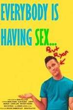 Watch Everybody Is Having Sex... But Ryan M4uhd