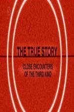 Watch The True Story - Close Encounters Of The Third Kind M4uhd