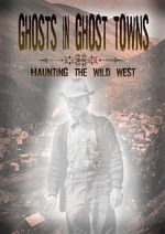 Watch Ghosts in Ghost Towns: Haunting the Wild West M4uhd