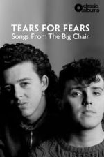 Watch Classic Albums: Tears for Fears - Songs From the Big Chair M4uhd