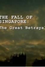 Watch The Fall Of Singapore: The Great Betrayal M4uhd