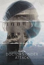 Watch Gaza: Doctors Under Attack M4uhd