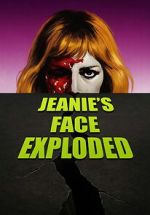 Watch Jeanie\'s Face Exploded M4uhd