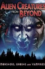 Watch Alien Creatures from Beyond: Monsters, Ghosts and Vampires M4uhd