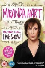 Watch Miranda Hart - My, What I Call, Live Show M4uhd