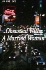 Watch Obsessed with a Married Woman M4uhd