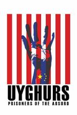 Watch Uyghurs: Prisoners of the Absurd M4uhd