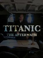 Watch Titanic: The Aftermath M4uhd